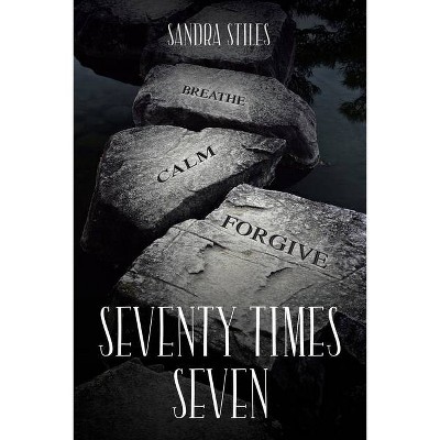 Seventy Times Seven - by  Sandra Stiles (Paperback)