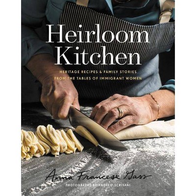 Heirloom Kitchen - by  Anna Francese Gass (Hardcover)