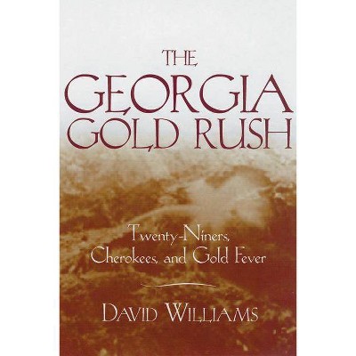 The Georgia Gold Rush - by  David Williams (Paperback)