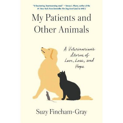 My Patients and Other Animals - by  Suzy Fincham-Gray (Hardcover)