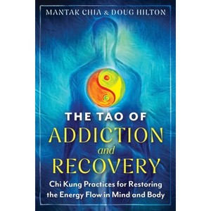 The Tao of Addiction and Recovery - 2nd Edition by  Mantak Chia & Doug Hilton (Paperback) - 1 of 1