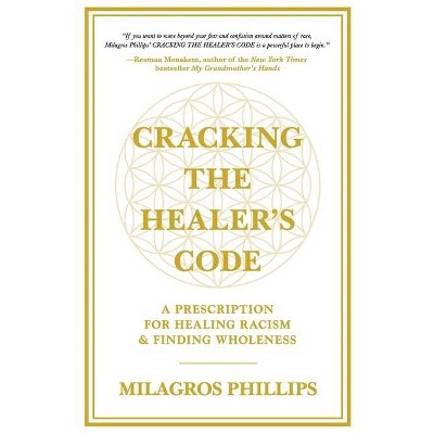 Cracking the Healer's Code - by  Milagros Phillips (Paperback)
