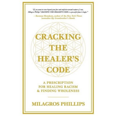 Cracking the Healer's Code - by  Milagros Phillips (Paperback)