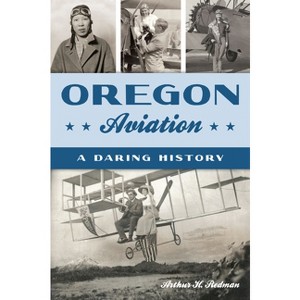 Oregon Aviation - (Transportation) by  Arthur H Redman (Paperback) - 1 of 1