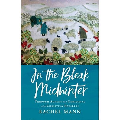 In the Bleak Midwinter - by  Rachel Mann (Paperback)