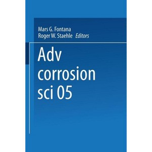 Advances in Corrosion Science and Technology - by  Mars G Fontana & Roger W Staehle (Paperback) - 1 of 1