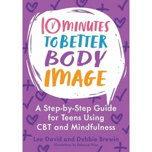 10 Minutes to Better Body Image - (10 Minutes to Better Mental Health) by  Lee David & Debbie Brewin (Paperback) - 1 of 1