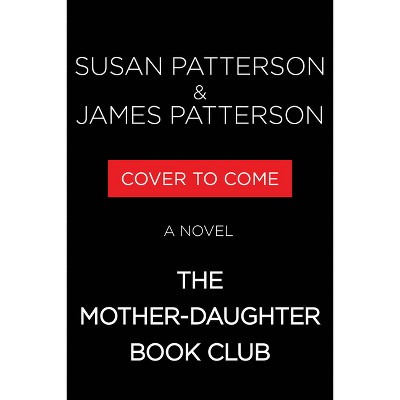 The Mother-Daughter Book Club - by  Susan Patterson & James Patterson (Hardcover)
