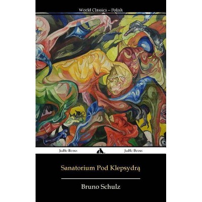 Sanatorium Pod Klepsydra - by  Bruno Schulz (Paperback)