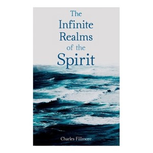 The Infinite Realms of the Spirit - by  Charles Fillmore (Paperback) - 1 of 1