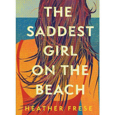 The Saddest Girl On The Beach - By Heather Frese (hardcover) : Target