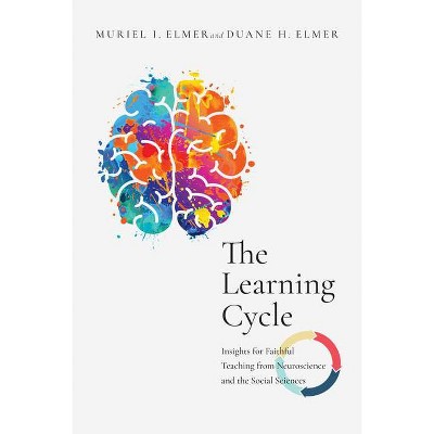 The Learning Cycle - by  Muriel I Elmer & Duane H Elmer (Paperback)