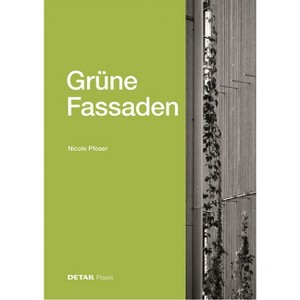 Grüne Fassaden - (Detail Praxis) by  Nicole Pfoser (Hardcover) - 1 of 1