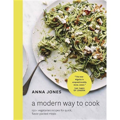 A Modern Way to Cook - by  Anna Jones (Hardcover)