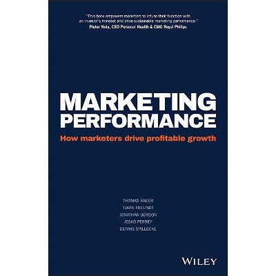 Marketing Performance - by  Thomas Bauer & Tjark Freundt & Jonathan Gordon & Jesko Perrey & Dennis Spillecke (Hardcover)