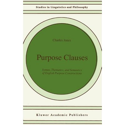 Purpose Clauses - (Studies in Linguistics and Philosophy) by  C Jones (Hardcover)