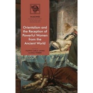 Orientalism and the Reception of Powerful Women from the Ancient World - (Imagines - Classical Receptions in the Visual and Performing) (Paperback) - 1 of 1