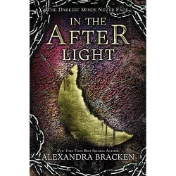 In the Afterlight (a Darkest Minds Novel, Book 3) - by  Alexandra Bracken (Hardcover)