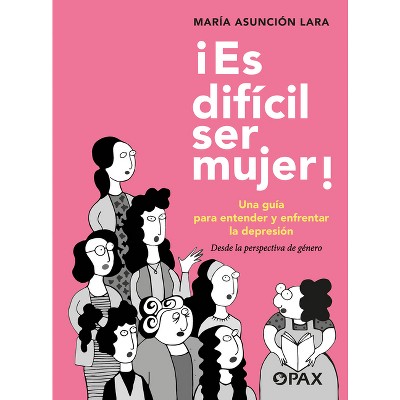 ¡Es Difícil Ser Mujer! - by  María Asunción Lara (Paperback)