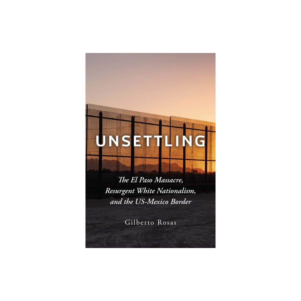 Unsettling - by Gilberto Rosas (Hardcover)