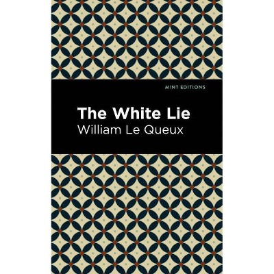 The White Lie - (Mint Editions) by  William Le Queux (Paperback)