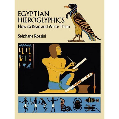 Egyptian Hieroglyphics - by  Stephane Rossini (Paperback)