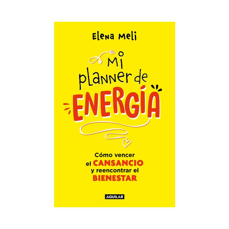Mi Planner de Energía. Cómo Vencer El Cansancio Y Reencontrar El Bienestar / My Energy Planner. How to Beat Fatigue and Regain Your Wellbeing, 1 of 2