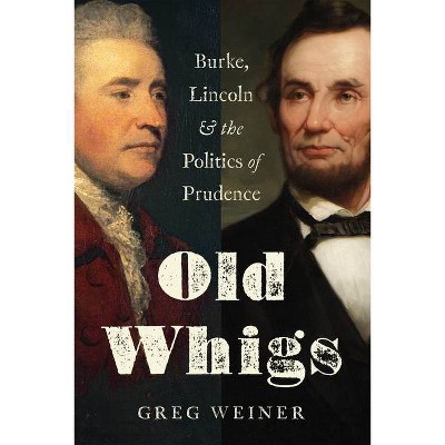 Old Whigs - by  Greg Weiner (Hardcover)