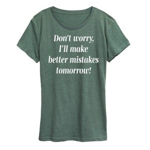 Women's - Instant Message - Don't Worry I'll Make Better Mistakes Tomorrow Short Sleeve Graphic T-Shirt - 1 of 4