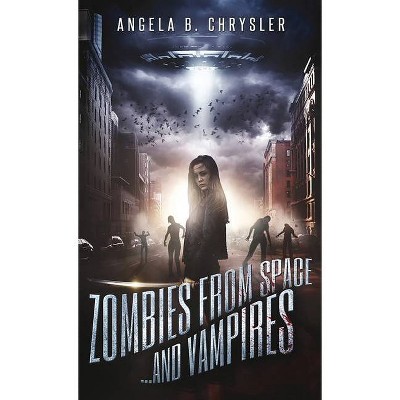 Zombies from Space and Vampires - 2nd Edition by  Angela B Chrysler (Hardcover)