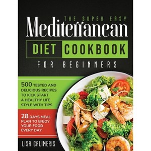 The Super Easy Mediterranean Diet Cookbook - by  Lisa Calimeris (Hardcover) - 1 of 1
