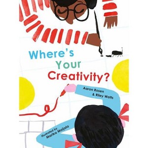 Where's Your Creativity? - by  Aaron Rosen & Riley Watts (Hardcover) - 1 of 1