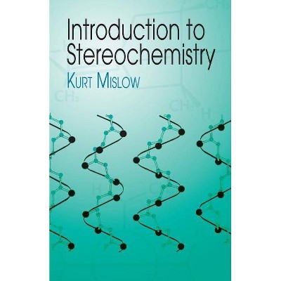 Introduction to Stereochemistry - (Dover Books on Chemistry) by  Kurt Mislow & Chemistry (Paperback)