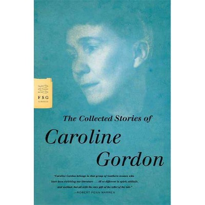 The Collected Stories of Caroline Gordon - (FSG Classics) (Paperback)