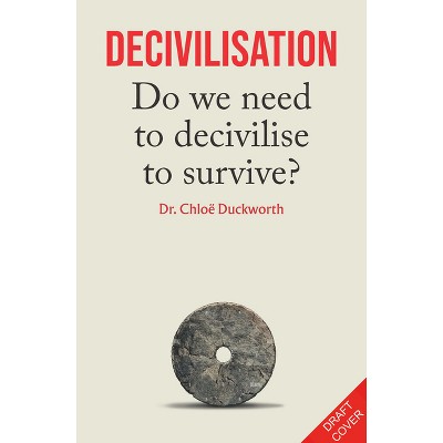 De-Civilisation - by  Chloë N Duckworth (Hardcover)