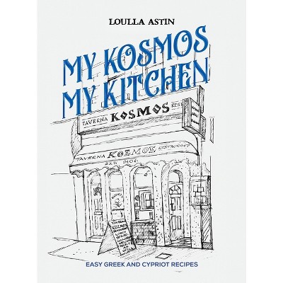 My Kosmos My Kitchen - by  Loulla Astin (Hardcover)