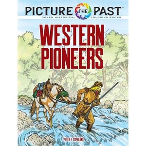 Picture the Past: Western Pioneers - (Picture the Past Historical Coloring Books) by  Peter F Copeland (Paperback) - 1 of 1