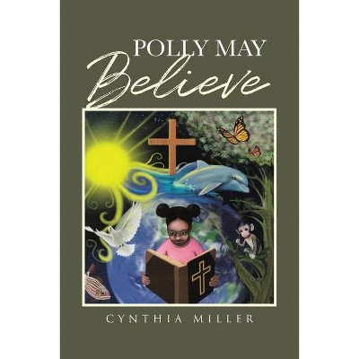 Polly May Believe - by  Cynthia Miller (Paperback)