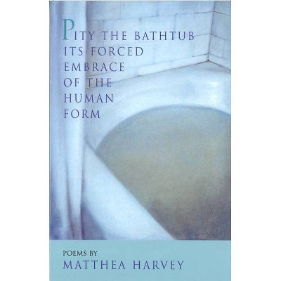 Pity The Bathtub Its Forced Embrace Of The Human Form - By Matthea ...