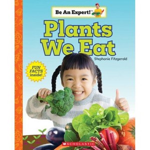 Plants We Eat (Be an Expert!) - by Stephanie Fitzgerald - 1 of 1
