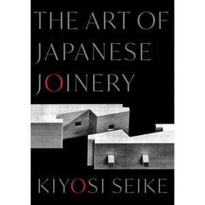 The Art of Japanese Joinery - by  Kiyosi Seike (Paperback) - 1 of 1