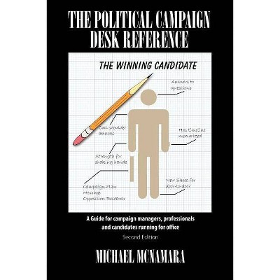 The Political Campaign Desk Reference - by  Michael McNamara (Paperback)