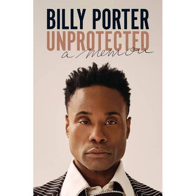 Unprotected - by Billy Porter (Hardcover)