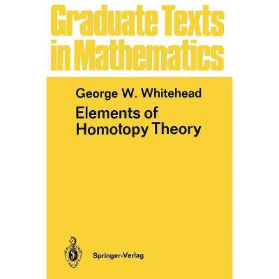 Elements of Homotopy Theory - (Graduate Texts in Mathematics) by  George W Whitehead (Paperback)