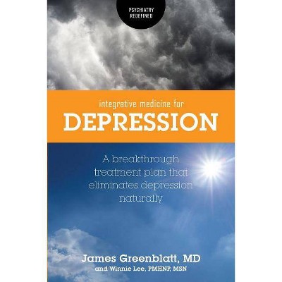 Integrative Medicine for Depression - (Psychiatry Redefined) by  James Greenblatt & Winnie Lee (Paperback)