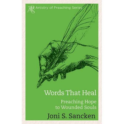 Words That Heal - (Artistry in Preaching) by  Joni Sancken (Paperback)