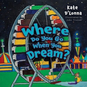Where Do You Go When You Dream? - by  Kate D'Lonna (Paperback) - 1 of 1