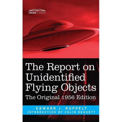 Report on Unidentified Flying Objects - by  Edward J Ruppelt (Hardcover)