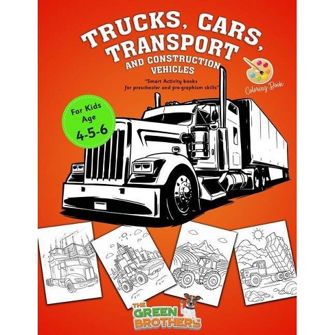 Download Trucks Cars Transport And Construction Vehicles Coloring Book For Kids Age 4 5 6 Large Print By The Green Brothers Paperback Target