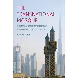 The Transnational Mosque - (Islamic Civilization and Muslim Networks) by  Kishwar Rizvi (Paperback) - 1 of 1